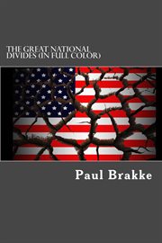 The great national divides (in full color). Why the United States Is So Divided and How It Can Be Put Back Together Again cover image