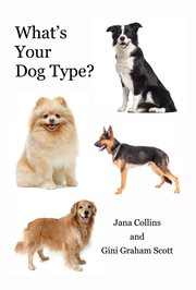 What's your dog type. A New System for Understanding Yourself and Others, Improving Your Relationships, and Getting What Y cover image