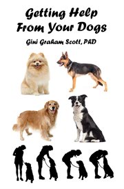 Getting help from your dogs. How to Gain Insights, Advice, and Power Using the Dog Type System cover image