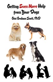 Getting help from your dogs. More Ways to Gain Insights, Advice, Power and Other Help Using the Dog Type System cover image