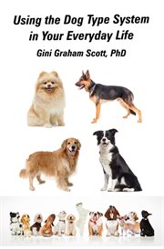 Using the dog type system in your everyday life. Even More Ways to Gain Insight and Advice from Your Dogs cover image