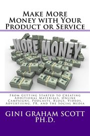 Make more money with your product or service. From Getting Started to Creating Additional Materials, Online Campaigns, Podcasts, Blogs, Videos, Ad cover image