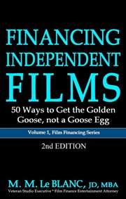 Financing independent films. 50 Ways to Get the Golden Goose, not a Goose Egg cover image