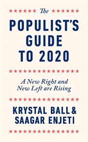 The populist's guide to 2020 : a new right and new left are rising cover image