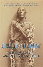 Curse of the mummy. Victorian Tales of Ancient Egyptian Terror cover image