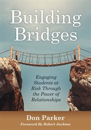 Building bridges : engaging students at risk through the power of relationships cover image