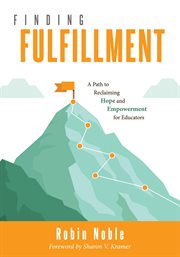 Finding fulfillment : a path to reclaiming hope and empowerment for educators cover image