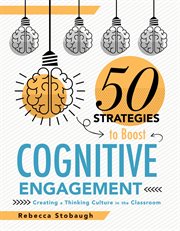 Fifty strategies to boost cognitive engagement : creating a thinking culture in the classroom cover image