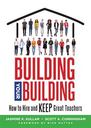 Building your building : how to hire and keep great teachers cover image