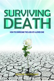 Surviving death. How to Overcome the Loss of a Loved One cover image