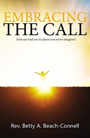 Embracing the call. God can Lead You to Places You Never Imagined cover image