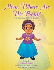 Mom, where are we from? : a genealogical guide for children cover image