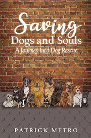 Saving dogs and souls. A Journey into Dog Rescue cover image