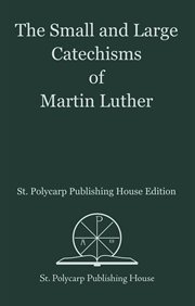 The small and large catechisms of Martin Luther cover image