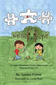 The core mystery. An Upper Elementary Chapter Book on the Mysteries of the Faith cover image