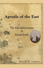 Apostle of the East : The life and journeys of Daniel Little cover image