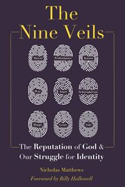 The nine veils : the reputation of God & our struggle for identity cover image