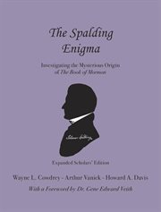 The spalding enigma. Investigating the Mysterious Origin of The Book of Mormon cover image