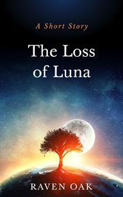 The Loss of Luna : A Short Story cover image