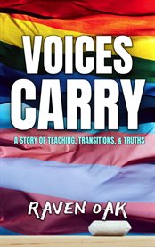 Voices Carry : A Story of Teaching, Transitions, & Truths cover image