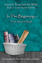 In the beginning... from adam to noah. Synchronizing the Bible, Enoch, Jasher, and Jubilees cover image