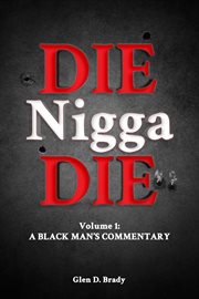 Die nigga die. A Black Man's Commentary cover image