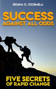 Success against all odds. Five Secrets of Rapid Change cover image