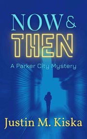 Now & then. A Parker City Mystery cover image