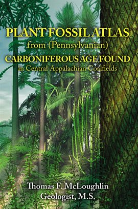Cover image for Plant Fossil Atlas from (Pennsylvanian) Carboniferous Age Found In Central Appalachian Coalfields