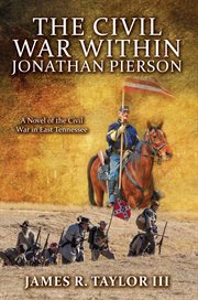 The civil war within jonathan pierson. A Novel of the Civil War in East Tennessee cover image