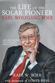 The life of the solar pioneer karl wolfgang böer. Opportunities Challenges Obligations cover image