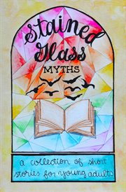 Stained glass myths. A Collection of Short Stories for Young Adults cover image