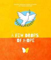 A few drops of hope. Award-Winning Short Stories by Tween Writers cover image