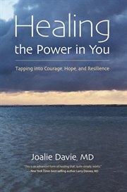 Healing the power in you. Tapping into Courage, Hope, and Resilience cover image