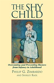 The shy child : a parent's guide to preventing and overcoming shyness from infancy to adulthood cover image
