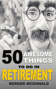 50 awesome things to do in retirement. The Humorous Guide To Enjoy Life After Work cover image