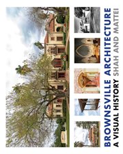 Brownsville architecture: a visual history. Pino Shah and Eileen Mattei cover image