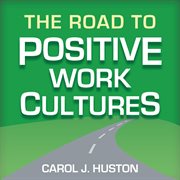 The Road to Positive Work Cultures cover image