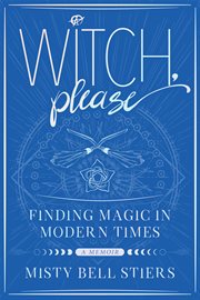Witch, please: a memoir. Finding Magic in Modern Times cover image