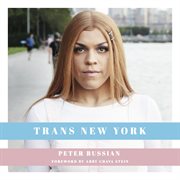 Trans new york. Photos and Stories of Transgender New Yorkers cover image