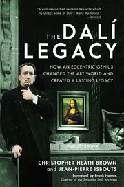 The dalí legacy. How an Eccentric Genius Changed the Art World and Created a Lasting Legacy cover image