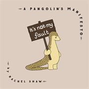 It's not my fault : a Pangolin's manifesto cover image