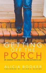 Getting off the porch : my journey to living a full and authentic life cover image