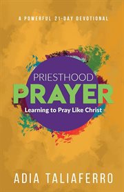 Priesthood prayer. Learning To Pray Like Christ cover image