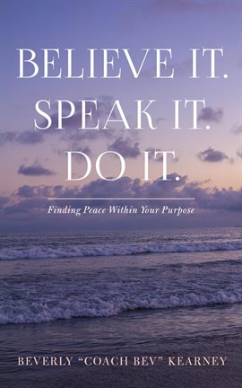 Cover image for Believe It. Speak It. Do It.