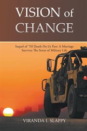 Vision of change: sequel of 'til death do us part. A Marriage Survives the Stress of Military Life cover image