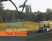 Audubon park. Exercise, Gather, Enjoy the Beauty! cover image