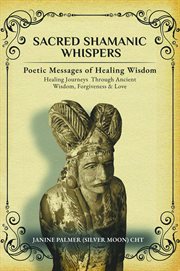 Sacred shamanic whispers. Poetic Messages of Healing Wisdom cover image