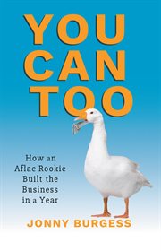 You can too : how an Aflac rookie built the business in a year cover image