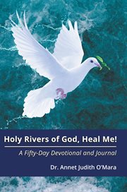 Holy rivers of god, heal me!. A Fifty-Day Devotional and Journal cover image